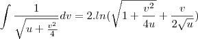 \int \frac{1}{\sqrt{u+\frac{v^2}{4}}}dv=2.ln(\sqrt{1+\frac{v^2}{4u}}+\frac{v}{2\sqrt u})