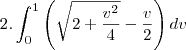 2.\int_{0}^{1}\left(\sqrt{2+\frac{v^2}{4}}-\frac{v}{2}\right)dv