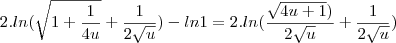 2.ln(\sqrt{1+\frac{1}{4u}}+\frac{1}{2\sqrt u})-ln1=2.ln(\frac{\sqrt{4u+1})}{2\sqrt u}+\frac{1}{2\sqrt u})