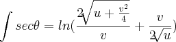 \int sec\thetad\theta = ln(\frac{2\sqrt[]{u+\frac{v^{2}}{4}}}{v}+ \frac{v}{2\sqrt[]{u}})