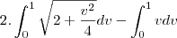 2.\int_{0}^{1}\sqrt{2+\frac{v^2}{4}}dv-\int_{0}^{1}vdv