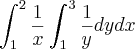 \int_{1}^{2}\frac{1}{x}\int_{1}^{3}\frac{1}{y}dydx