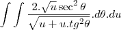\int\int\frac{2.\sqrt u\sec^2\theta}{\sqrt{u+u.tg^2\theta}}.d\theta.du