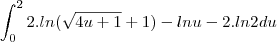 \int_{0}^{2}2.ln(\sqrt{4u+1}+1)-ln u-2.ln 2 du